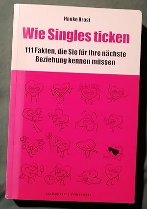 Wie Singles ticken. 111 Fakten, die Sie für Ihre nächste Beziehung kennen müssen