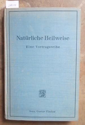 Die natürliche Heilweise im Rahmen der Gesamtmedizin. Eine Vortragsreihe, veranstaltet von der Be...