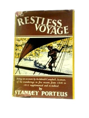 Image du vendeur pour The Restless Voyage ~ Being an Account by Archibald Campbell, Seaman of his Wanderings in Five Oceans from 1806 to 1812 mis en vente par World of Rare Books