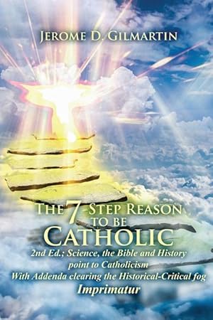 Bild des Verkufers fr The 7-Step Reason to Be Catholic: 2nd Ed.; Science, the Bible and History Point to Catholicism with Addenda Clearing the Historical-Critical Fog Imprimatur zum Verkauf von moluna