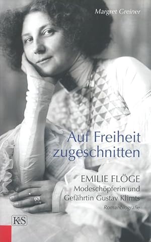 Seller image for Auf Freiheit zugeschnitten Emilie Flge Modeschpferin und Gefhrtin Gustav Klimts Romanbiografie for sale by Flgel & Sohn GmbH
