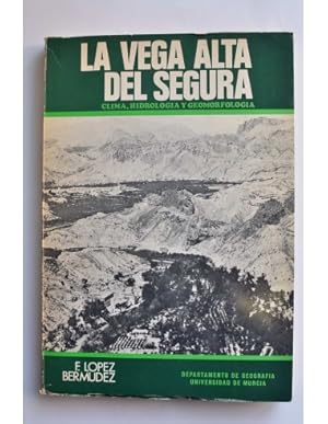 Seller image for La Vega Alta del Segura. Clima, hidrologa y geomorfologa for sale by LIBRERA SOLAR DEL BRUTO