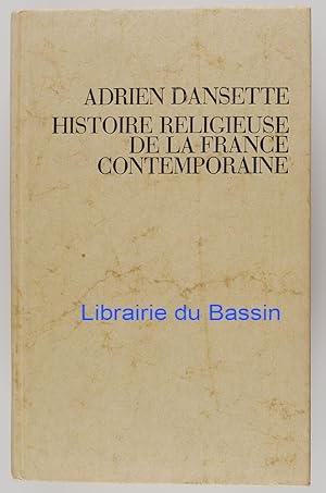 Histoire religieuse de la France contemporaine L'Eglise catholique dans la mêlée politique et soc...