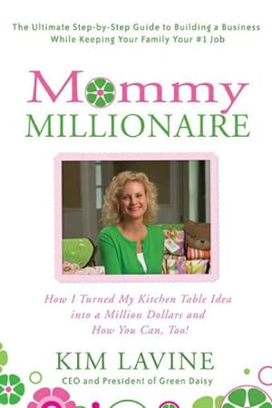 Imagen del vendedor de Mommy Millionaire : How I Turned My Kitchen Table Idea into a Million Dollars and How You Can, Too! a la venta por GreatBookPricesUK