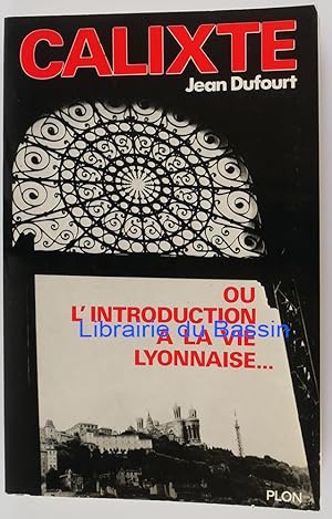 Imagen del vendedor de Calixte ou l'introduction  la vie lyonnaise a la venta por Librairie du Bassin