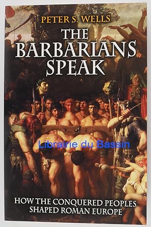 Imagen del vendedor de The Barbarians Speak How the conquered peoples shaped roman europe a la venta por Librairie du Bassin