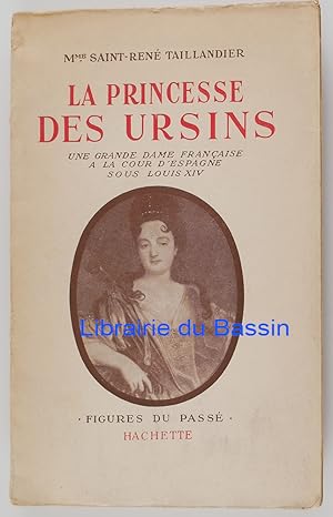 Seller image for La Princesse des Ursins Une grande dame franaise  la cour d'Espagne sous Louis XIV for sale by Librairie du Bassin