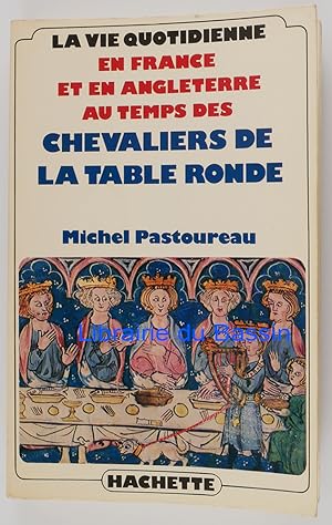 La vie quotidienne en France et en Angleterre au temps des Chevaliers de la Table ronde (XIIe-XII...