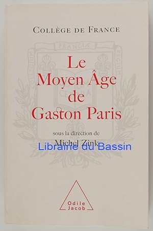 Le Moyen Âge de Gaston Paris La poésie à l'épreuve de la philologie