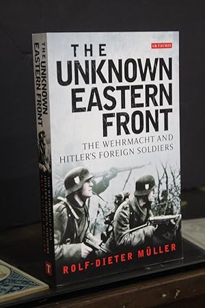 Bild des Verkufers fr The Unknown Eastern Front. The Wehrmacht and Hitler's Foreign Soldiers.- Mller, Rold-Dieter. zum Verkauf von MUNDUS LIBRI- ANA FORTES