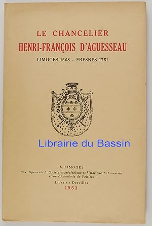 Le chancelier Henri-François d'Aguesseau Limoges 1668 - Fresnes 1751