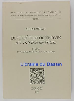 Bild des Verkufers fr De Chrtien de Troyes au Tristan en prose Etudes sur les romans de la Table Ronde zum Verkauf von Librairie du Bassin
