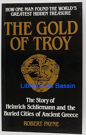 The Gold of Troy The story of Heinrich Schliemann and the buried cities of Ancient Greece