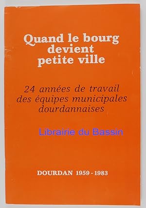 Quand le bourg devient petite ville 24 années de travail des équipes municipales dourdannaises