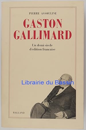 Imagen del vendedor de Gaston Gallimard Un demi-sicle d'dition franaise a la venta por Librairie du Bassin