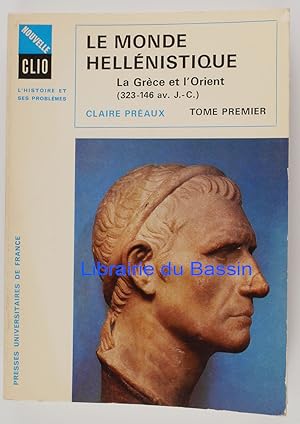 Le monde hellénistique La Grèce et l'Orient De la mort d'Alexandre à la conquête romaine de la Gr...