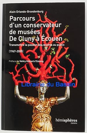 Parcours d'un conservateur de musée De Cluny à Ecouen Transmettre la passion des oeuvres au publi...