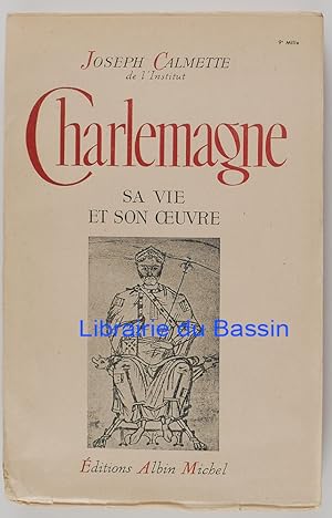 Charlemagne Sa vie et son oeuvre