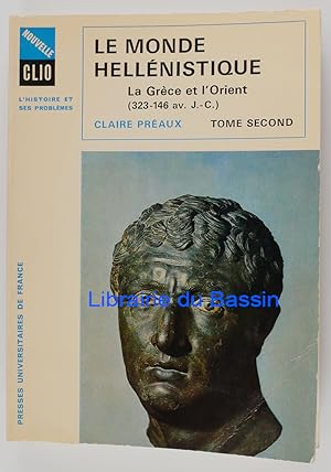 Seller image for Le monde hellnistique La Grce et l'Orient De la mort d'Alexandre  la conqute romaine de la Grce (323-146 av. J.-C.) Tome Second for sale by Librairie du Bassin