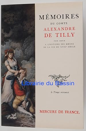 Mémoires du comte Alexandre de Tilly Pour servir à l'histoire des moeurs de la fin du XVIIIe siècle
