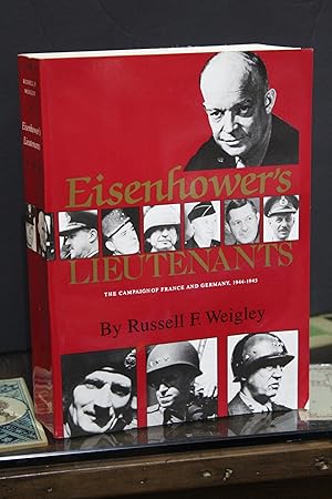 Eisenhower's Lieutenants. The Campaign of France and Germany, 1944-1945.- Weigley, Russell F.