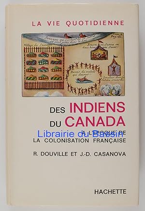 La vie quotidienne des indiens du Canada à l'époque de la colonisation française