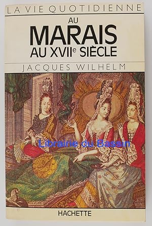 Image du vendeur pour La vie quotidienne au Marais au XVIIe sicle mis en vente par Librairie du Bassin