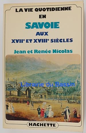 Seller image for La vie quotidienne en Savoie aux XVIIe et XVIIIe sicles for sale by Librairie du Bassin