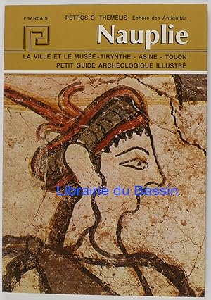 Nauplie La ville et le musée Tirynthe Asiné Tolon Petit guide archéologique illustré