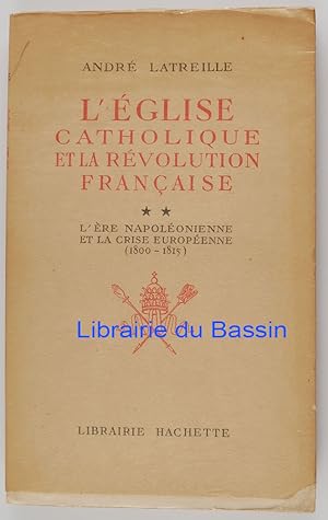 Bild des Verkufers fr L'glise catholique et la Rvolution Franaise Tome II L're napolonienne et la crise europenne (1800-1815) zum Verkauf von Librairie du Bassin