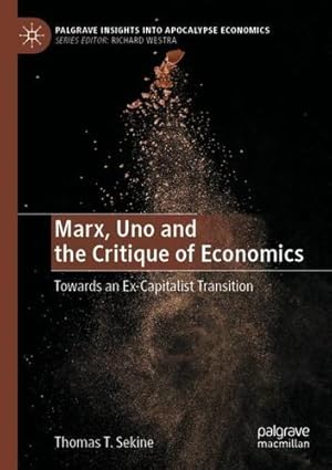 Seller image for Marx, Uno and the Critique of Economics: Towards an Ex-Capitalist Transition (Palgrave Insights into Apocalypse Economics) by Sekine, Thomas T. [Paperback ] for sale by booksXpress