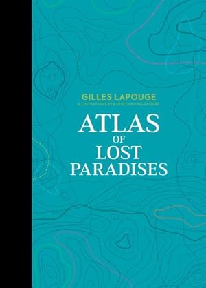 Bild des Verkufers fr Atlas of Lost Paradises (Atlas Series, 3) by Lapouge, Gilles [Hardcover ] zum Verkauf von booksXpress