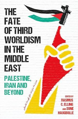 Seller image for The Fate of Third Worldism in the Middle East: Iran, Palestine and Beyond (Radical Histories of the Middle East) by Elling, Rasmus C., Haugbolle, Sune [Hardcover ] for sale by booksXpress