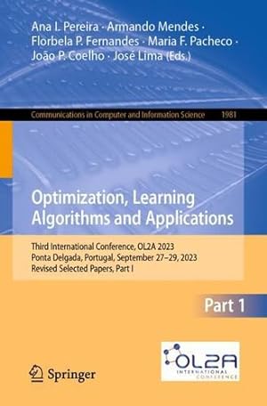 Seller image for Optimization, Learning Algorithms and Applications: Third International Conference, OL2A 2023, Ponta Delgada, Portugal, September 27"29, 2023, Revised . in Computer and Information Science, 1981) [Paperback ] for sale by booksXpress