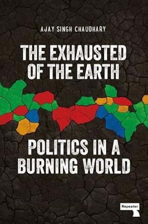 Immagine del venditore per The Exhausted of the Earth: Politics in a Burning World by Chaudhary, Ajay Singh [Paperback ] venduto da booksXpress