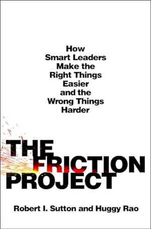 Image du vendeur pour Friction Project : How Smart Leaders Make the Right Things Easier and the Wrong Things Harder mis en vente par GreatBookPrices