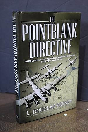 The Pointblank Directive. Three Generals and the Untold Story of the daring Plan that Saved D-Day.