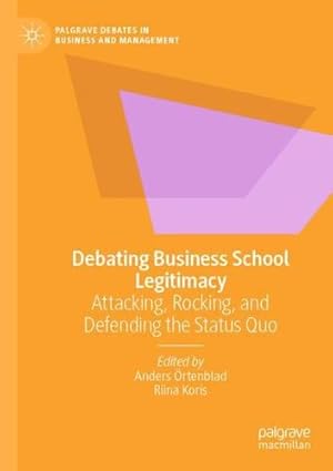 Seller image for Debating Business School Legitimacy: Attacking, Rocking, and Defending the Status Quo (Palgrave Debates in Business and Management) [Paperback ] for sale by booksXpress