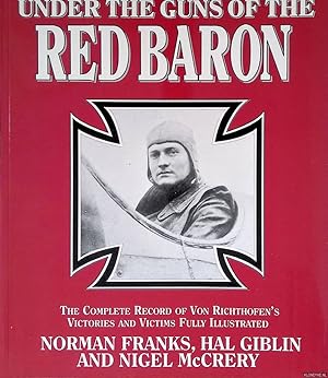 Seller image for Under the Guns of the Red Baron: the Complete Record of Von Richthofen's Victories and Victims Fully Illustrated for sale by Klondyke