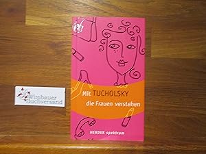 Seller image for Mit Tucholsky die Frauen verstehen. Kurt Tucholsky. Hrsg. von Gnter Stolzenberger / Herder-Spektrum ; Bd. 5795 for sale by Antiquariat im Kaiserviertel | Wimbauer Buchversand