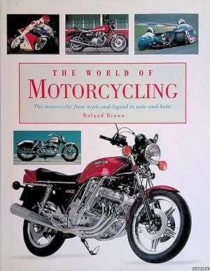 Seller image for The World of Motorcycling - The Motorcycle: from myth-and-legend to nuts-and-bolts for sale by Klondyke