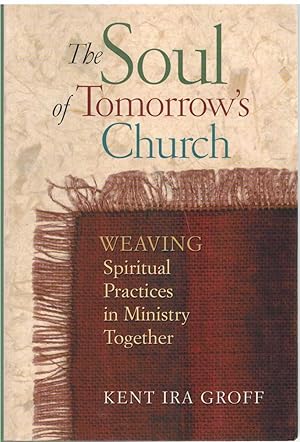 Seller image for THE SOUL OF TOMORROW'S CHURCH Weaving Spiritual Practices in Ministry Together for sale by The Avocado Pit