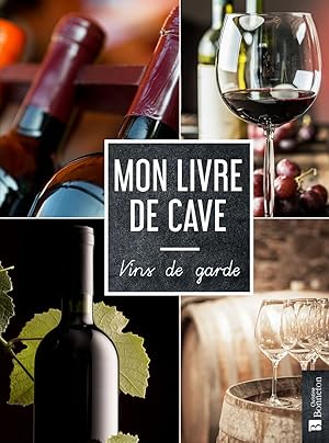 Bild des Verkufers fr Mon livre de cave: Vins de garde zum Verkauf von Dmons et Merveilles