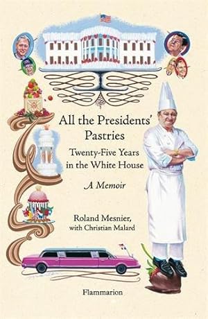 Immagine del venditore per All the Presidents' Pastries: Twenty-Five Years in the White House: A Memoir venduto da WeBuyBooks