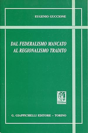 Imagen del vendedor de Dal federalismo mancato al regionalismo tradito a la venta por Studio Bibliografico Viborada