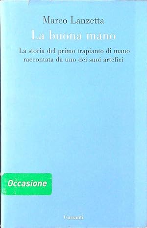 Seller image for La buona mano. La storia del primo trapianto di mano for sale by Librodifaccia