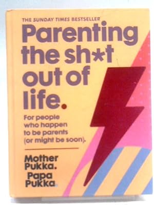 Bild des Verkufers fr Parenting The Sh*t Out Of Life: For people who happen to be parents (or might be soon) The Sunday Times Bestseller zum Verkauf von World of Rare Books