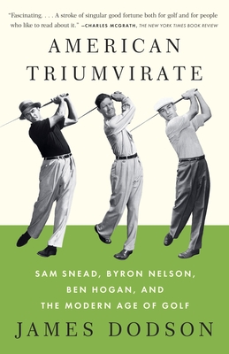 Imagen del vendedor de American Triumvirate: Sam Snead, Byron Nelson, Ben Hogan, and the Modern Age of Golf (Paperback or Softback) a la venta por BargainBookStores