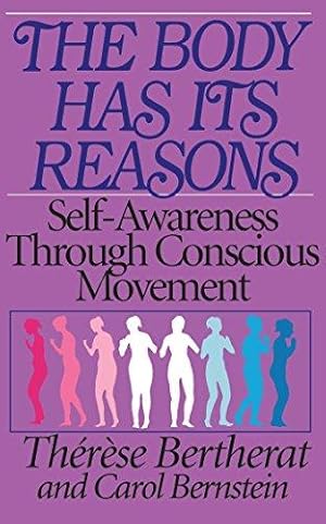 Seller image for The Body Has Its Reasons: Self-Awareness Through Conscious Movement for sale by WeBuyBooks