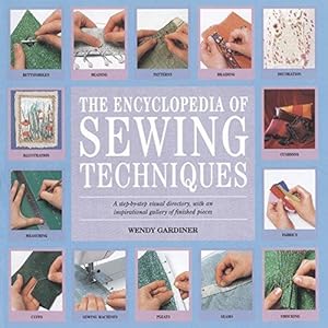 Seller image for The Encyclopedia of Sewing Techniques: A step-by-step visual directory, with an inspirational gallery of finished pieces for sale by WeBuyBooks